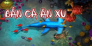 Bắn cá ăn xu tại nhà cái Xin88